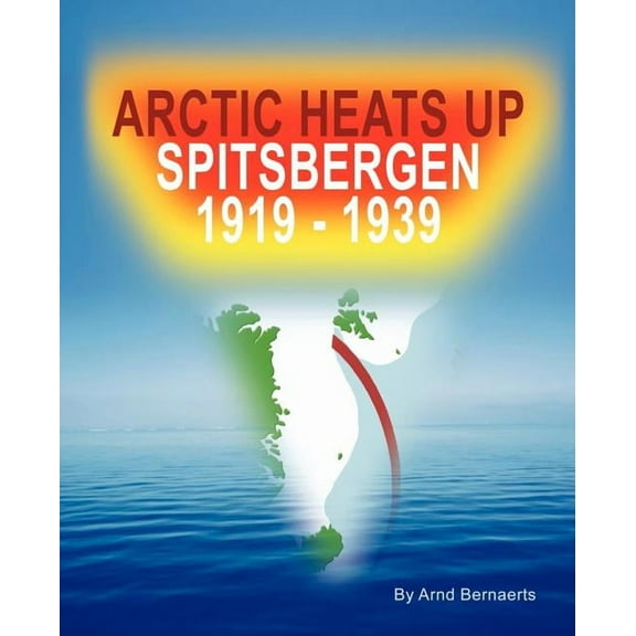 Arctic Heats Up: Spitsbergen 1919 -1939 (Paperback)