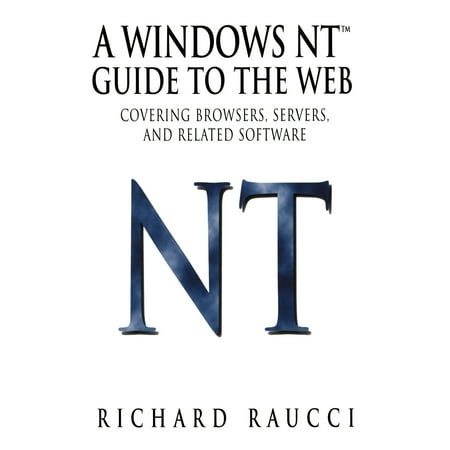 A Windows Nt(tm) Guide to the Web : Covering Browsers, Servers, and Related (Best Web Server For Windows 7)