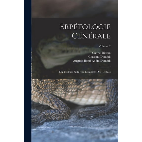 Erpétologie Générale: Ou, Histoire Naturelle Complète Des Reptiles; Volume 2 (Paperback)