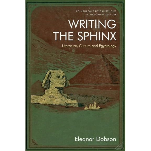 Edinburgh Critical Studies in Victorian Writing the Sphinx: Literature, Culture and Egyptology, (Paperback)