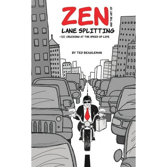 A Beagleman Business Book: Zen and the Art of Lane Splitting: Cruising at the Speed of Life (Paperback)