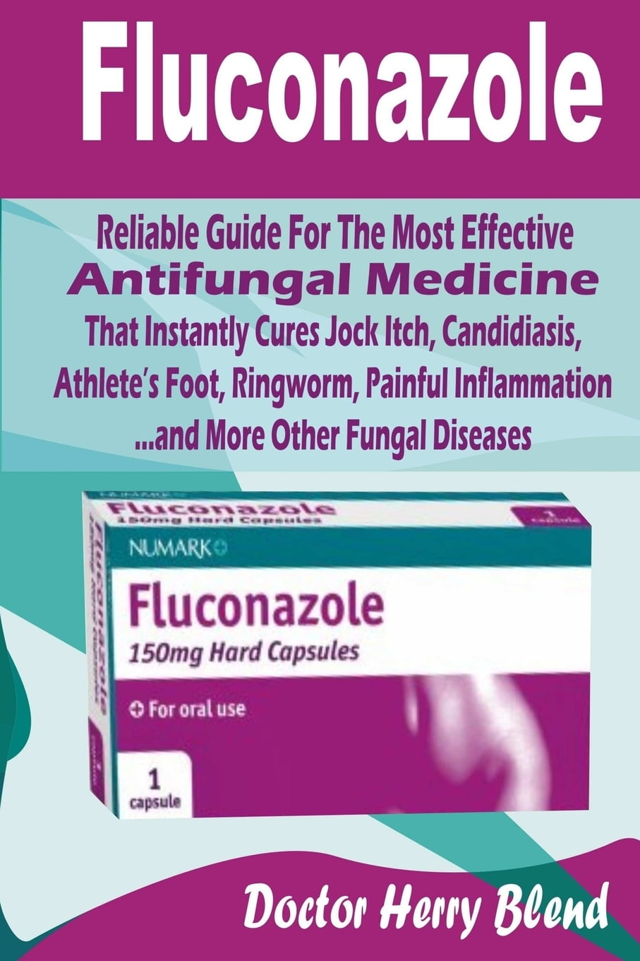 Fluconazole Reliable Guide for the Most Effective Antifungal Medicine