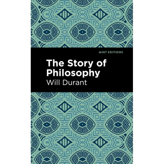 Mint Editions (Philosophical and Theolog The Story of Philosophy: The Lives and Opinions of the Greater Philosophers, (Paperback)