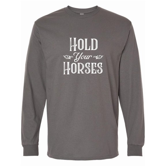 Inktastic Hold Your Horses in White Long Sleeve T-Shirt