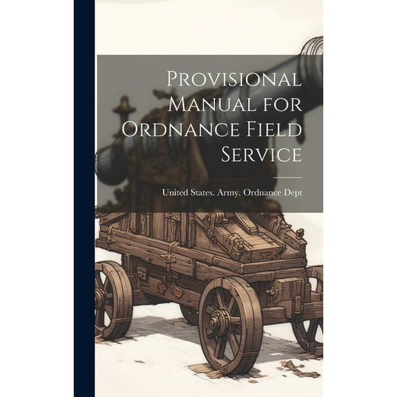 Provisional Manual for Ordnance Field Service (Hardcover)
