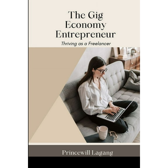 The Gig Economy Entrepreneur: Thriving as a Freelancer, (Paperback)