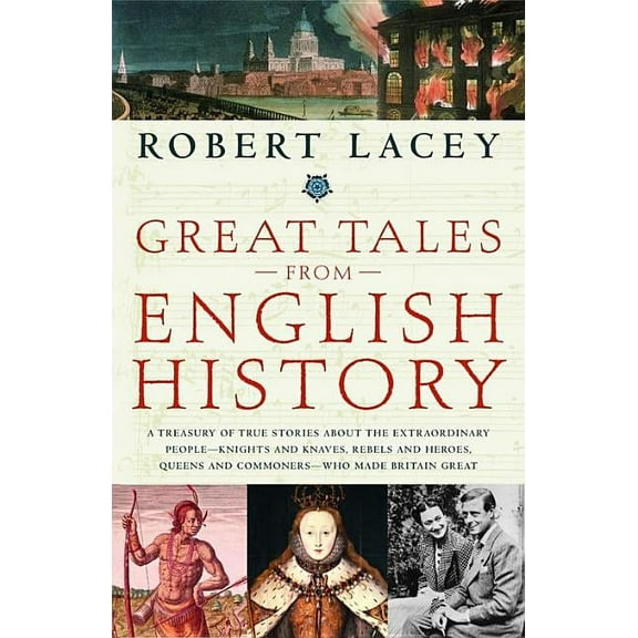 Great Tales from English History: A Treasury of True Stories about the Extraordinary People--Knights and Knaves, Rebels , (Paperback)
