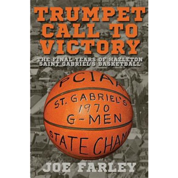 Pre-Owned Trumpet Call to Victory: The Final Years of Hazelton Saint Gabriel's Basketball (Paperback)