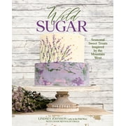 Wild Sugar : Seasonal Sweet Treats Inspired by the Mountain West (Hardcover)