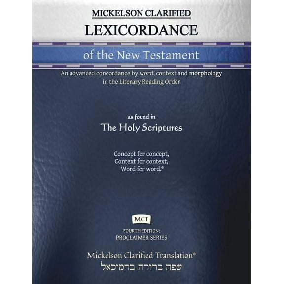 Proclaimer Mickelson Clarified Lexicordance of the New Testament, MCT: An advanced concordance by word, context and morphology in t, (Paperback)