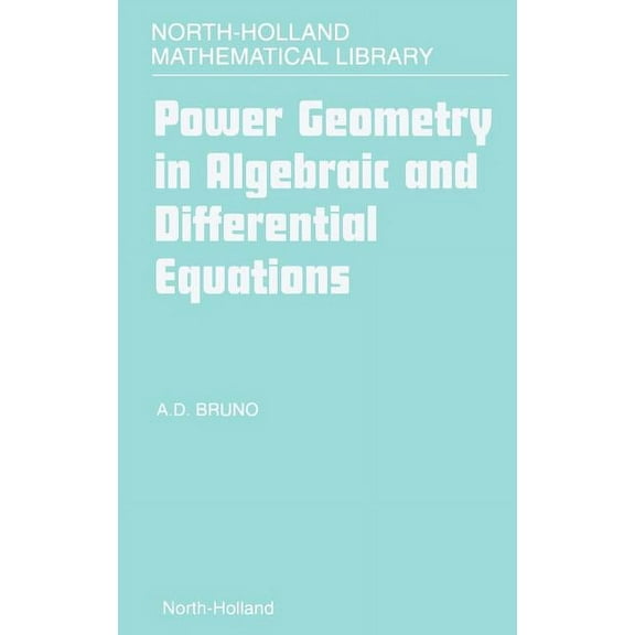 North-Holland Mathematical Library Power Geometry in Algebraic and Differential Equations: Volume 57, Book 57, (Hardcover)