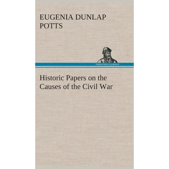 Historic Papers on the Causes of the Civil War (Hardcover)