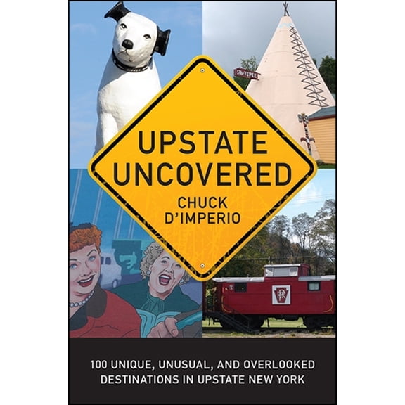 Pre-Owned Upstate Uncovered: 100 Unique, Unusual, and Overlooked Destinations in Upstate New York (Paperback) 1438463707 9781438463704