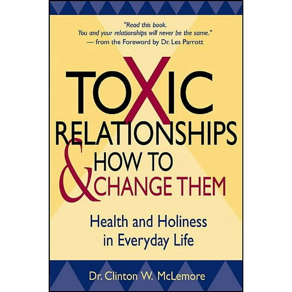 Toxic Relationships and How to Change Them: Health and Holiness in Everyday Life, (Paperback)