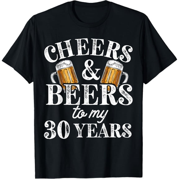 Cheers and Beers to 30 Years 30th Birthday Gift For Him T-Shirt
