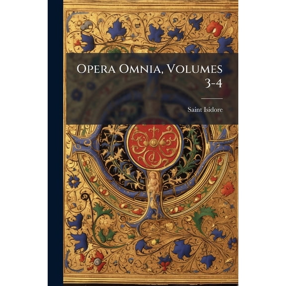 Opera Omnia, Volumes 3-4 (Paperback)