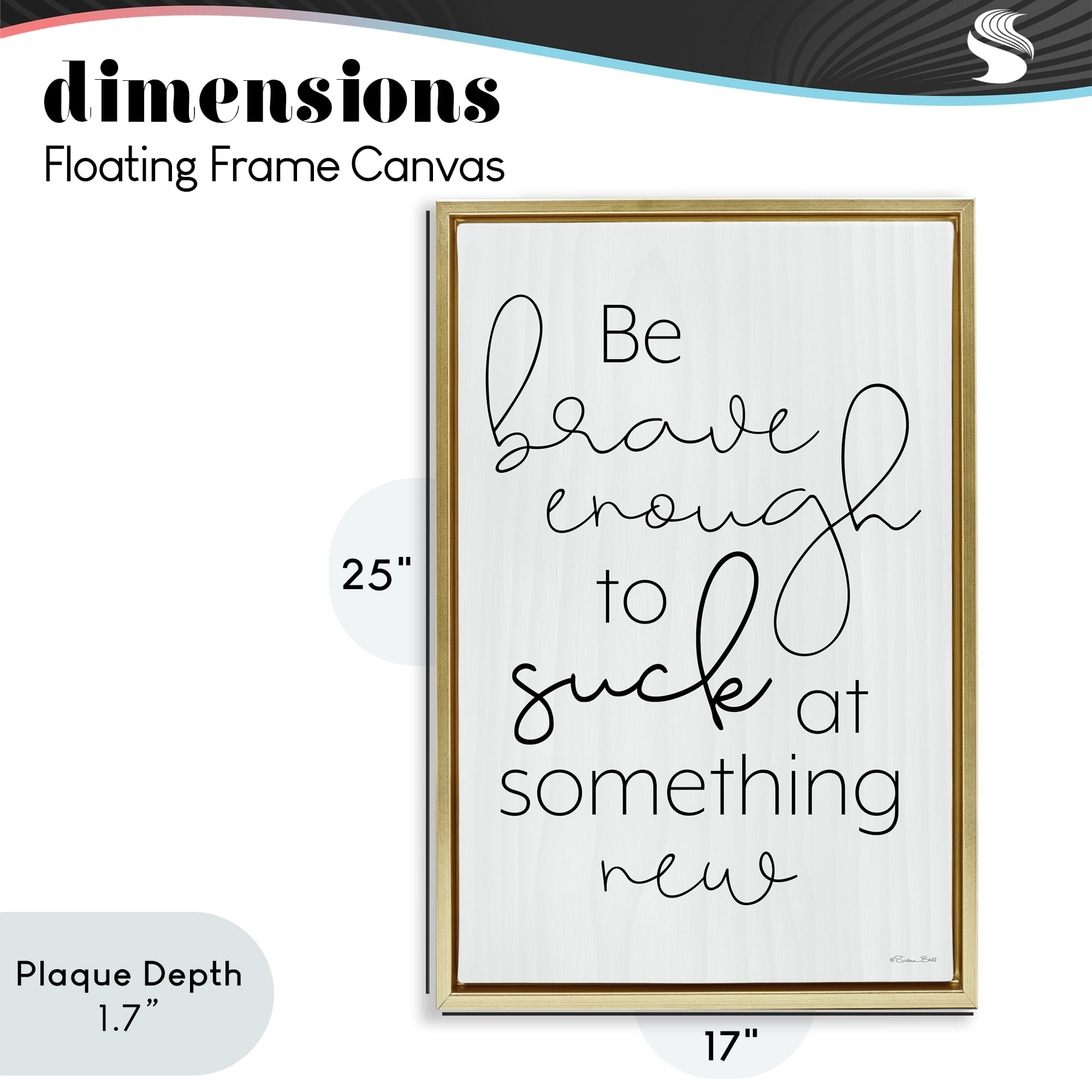 Stupell Industries Brave Enough To Suck At Something Gold Framed Floater Canvas Wall Art, design by Susan Ball