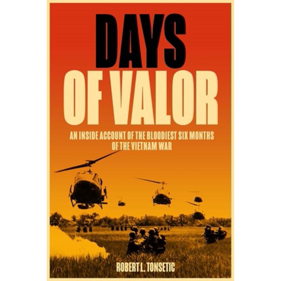 Pre-Owned Days of Valor: An Inside Account of the Bloodiest Six Months of the Vietnam War (Mass Market Paperback) 1636242154 9781636242156