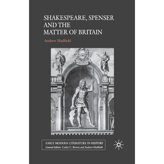 Early Modern Literature in History Shakespeare, Spenser and the Matter of Britain, (Paperback)