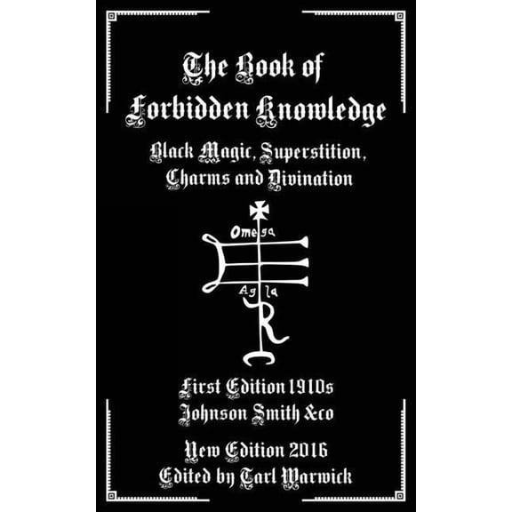The Book of Forbidden Knowledge: Black Magic, Superstition, Charms, and Divination