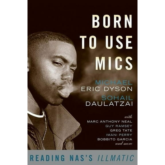 Born to Use Mics: Reading Nas's Illmatic, (Paperback)