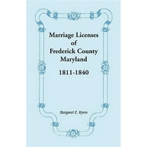 Marriage Licenses of Frederick County, Maryland: 1811-1840