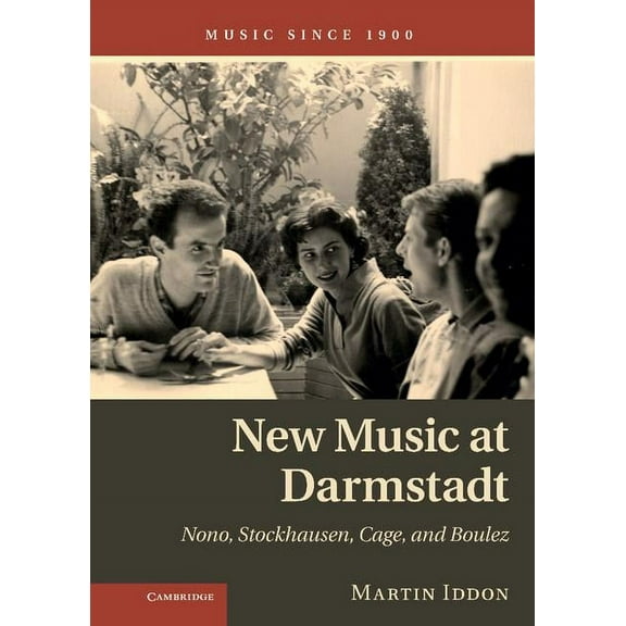 Music Since 1900 New Music at Darmstadt: Nono, Stockhausen, Cage, and Boulez, (Hardcover)