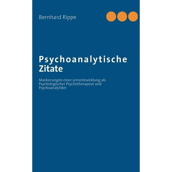 Psychoanalytische Zitate: Markierungen einer Lernentwicklung als Psychologischer Psychotherapeut und Psychoanalytiker, (Paperback)