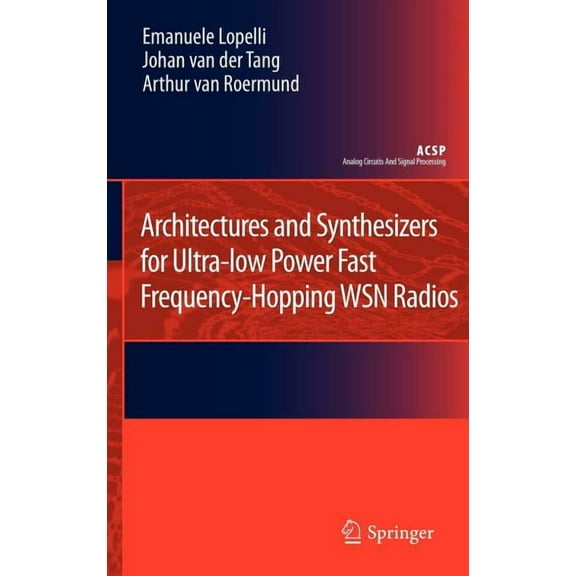 Analog Circuits and Signal Processing Architectures and Synthesizers for Ultra-Low Power Fast Frequency-Hopping Wsn Radios, (Hardcover)