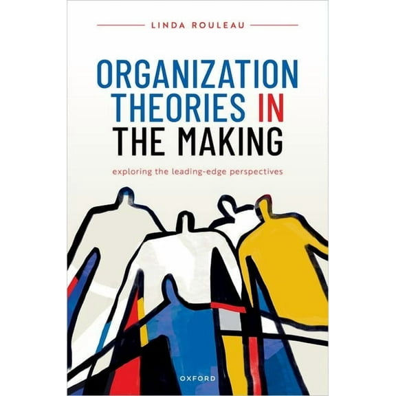Organization Theories in the Making: Exploring the Leading-Edge Perspectives, (Hardcover)