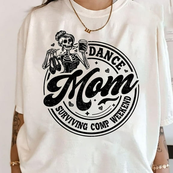 Dance Mom Surviving Comp Weekend Skeleton Shirt, Dance Competition, Funny Dance Mom, Dance Mom Gift, Weekends Coffee, Mother'S Day Gift Unisex S-5XL Hot Trending Shirt, Vintage Birthday Gift