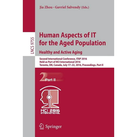 Human Aspects of It for the Aged Population. Healthy and Active Aging: Second International Conference, Itap 2016, Held , (Paperback)