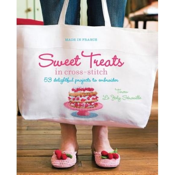 Sweet Treats in Cross-Stitch: 53 Delightful Projects to Embroider