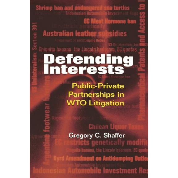 Defending Interests : Public-Private Partnerships in WTO Litigation (Paperback)