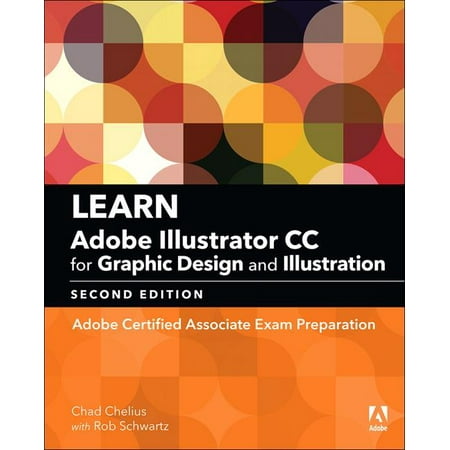 Learn Adobe Illustrator CC for Graphic Design and Illustration (2018 Release) : Adobe Certified Associate Exam