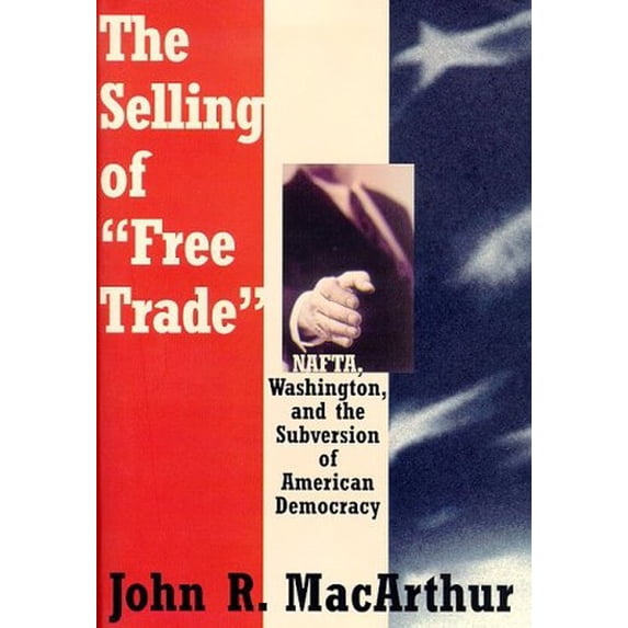 Pre-Owned The Selling of Free Trade: Nafta, Washington, and the Subversion of American Democracy (Hardcover) 0809085313 9780809085316