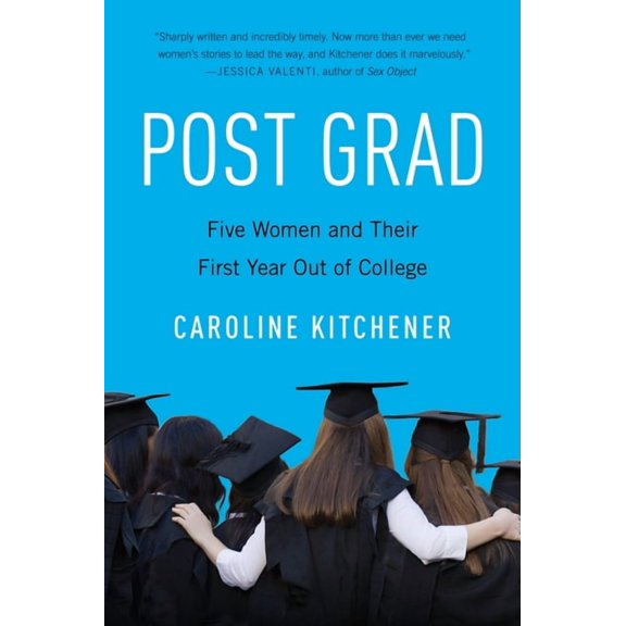 Post Grad: Five Women and Their First Year Out of College, (Paperback)