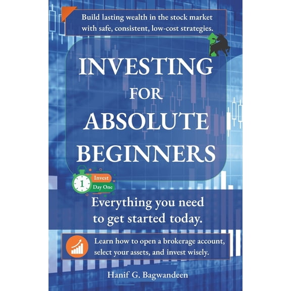 The Investing for Absolute Beginner Investing for Absolute Beginners: Everything You Need to Know About Investing to Get Started Today, (Paperback)