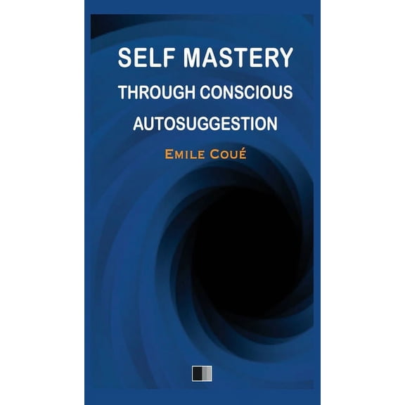 Self Mastery through Conscious Autosuggestion, (Hardcover)