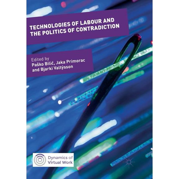 Dynamics of Virtual Work Technologies of Labour and the Politics of Contradiction, (Paperback)