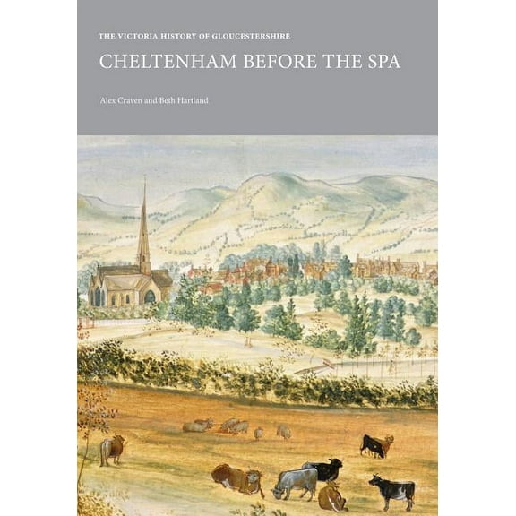 Institute of Historical Research: The Victoria History of Gloucestershire: Cheltenham Before the Spa (Paperback)