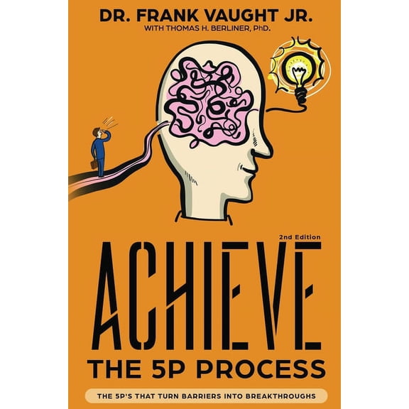 Achieve: The 5P Process: The 5P's That Turn Barriers Into Breakthroughs, (Paperback)