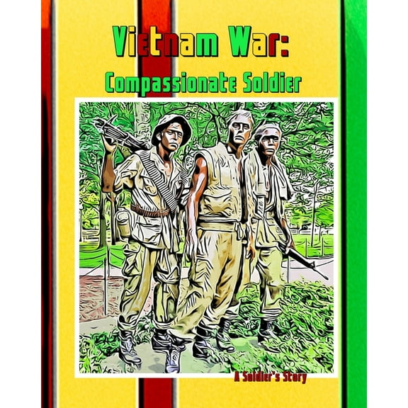 Vietnam War: The Compassionate Soldier: A Soldiers Journey (Paperback)