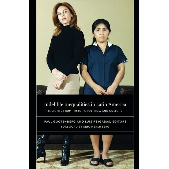 Indelible Inequalities in Latin America: Insights from History, Politics, and Culture, (Paperback)