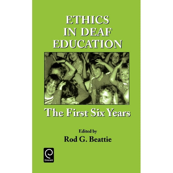 Ethics in Deaf Education: The First Six Years (Hardcover)