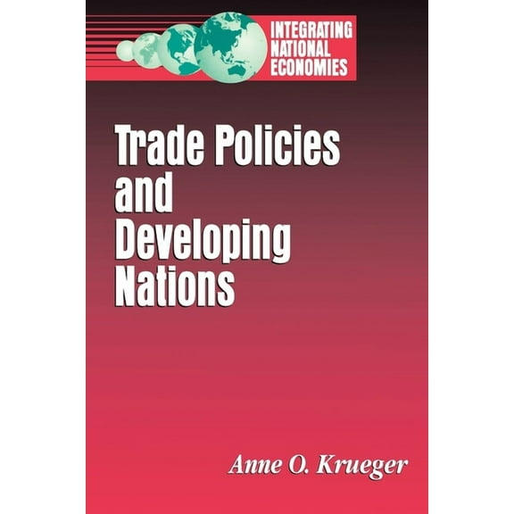Integrating National Economies: Promise  Trade Policies and Developing Nations, (Paperback)
