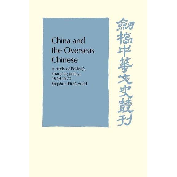 Cambridge Studies in Chinese History, Li China and the Overseas Chinese: A Study of Peking's Changing Policy: 1949-1970, (Paperback)