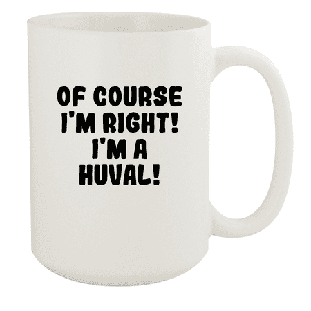 

Of Course I m Right! I m A Huval! - Ceramic 15oz White Mug White