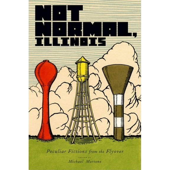 Not Normal, Illinois: Peculiar Fictions from the Flyover, (Paperback)