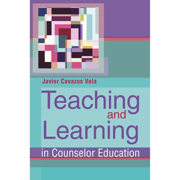 Pre-Owned Teaching and Learning in Counselor Education (Paperback) by Javier Cavazos Vela